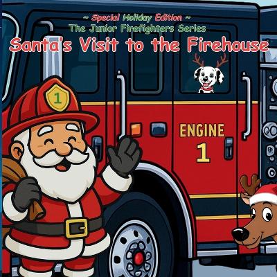 The Junior Firefighter Series, Special Holiday Edition: Santa's Visit to the Firehouse