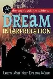 Young Adult's Guide to Dream Interpretation: Learn What Your Dreams Mean