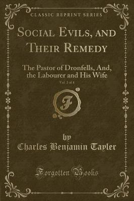 Social Evils, and Their Remedy, Vol. 2 of 4: The Pastor of Dronfells, And, the Labourer and His Wife (Classic Reprint)