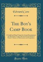 The Boy's Camp Book: A Guidebook Based Upon the Annual Encampment of a Boy Scout Troop; The Second of a Series of Handy Volumes of Information and Inspiration (Classic Reprint)