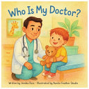 Who is my Doctor?: A Rhyming Children's Book About Doctors, Health, and Everyday Heroes