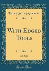 With Edged Tools, Vol. 2 of 3 (Classic Reprint)