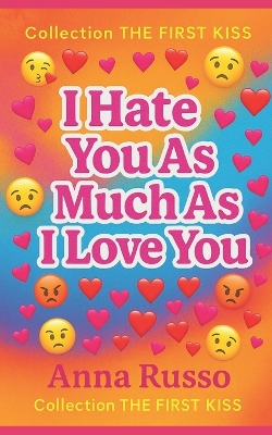 I Hate You as Much as I Love You: A forbidden love, a perfect boy, and a girl who refuses to break.