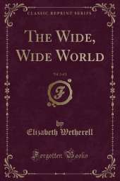 The Wide, Wide World, Vol. 2 of 2 (Classic Reprint)
