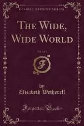 The Wide, Wide World, Vol. 2 of 2 (Classic Reprint)