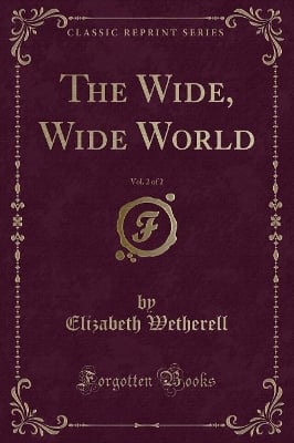 The Wide, Wide World, Vol. 2 of 2 (Classic Reprint)