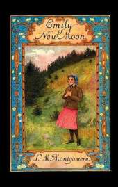 Emily of New Moon: The First Book of the Emily Trilogy