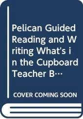 Pelican Guided Reading and Writing What's in the Cupboard Teacher Book Year 1 Term 1 Non Fiction Teachers Book 2