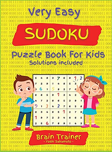 The Very Easy #100 Sudoku Challenge Puzzle Book For Kids: Large Print, All Easy Sudoku Puzzle Books for Kids, Ages 6-8, 8-12, Brain Trainer by Yoshi Sakamoto.