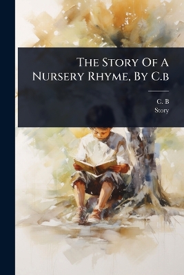 The Story Of A Nursery Rhyme, By C.b