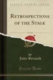 Retrospections of the Stage, Vol. 2 of 2 (Classic Reprint)