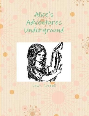 Alice's Adventures Underground