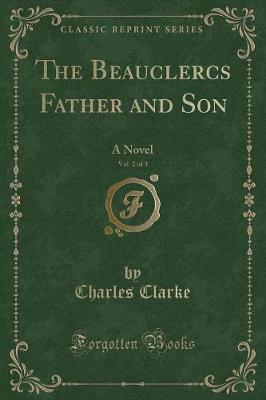The Beauclercs Father and Son, Vol. 2 of 3: A Novel (Classic Reprint)