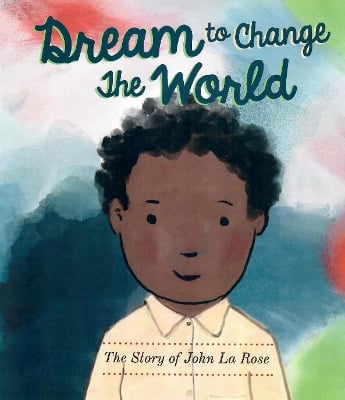 Dream to Change the World: The Story of John La Rose