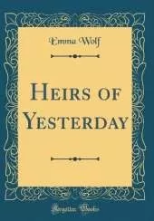 Heirs of Yesterday (Classic Reprint)