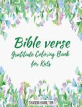 Bible Verse Gratitude Coloring Book for Kids and Adults: 80 Fun, Beautiful and Relaxing Patterns with Inspirational Quotes and Christian Scriptures