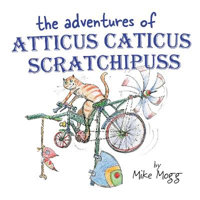 The Adventures of Atticus Caticus Scratchipuss: The funny and fantastic adventure poem for all ages