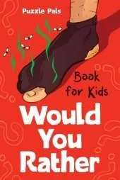 Would You Rather For Kids: 200 Silly Scenarios, Hilarious Questions and Challenging Family Fun