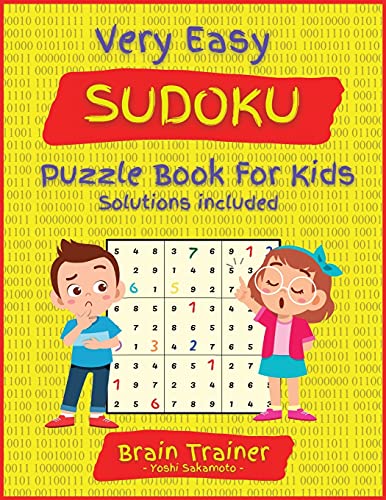 The Very Easy #100 Sudoku Challenge Puzzle Book For Kids: Large Print, All Easy Sudoku Puzzle Books for Kids, Ages 6-8, 8-12, Brain Trainer by Yoshi Sakamoto.