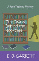 The Secret Behind the Bookcase: A Jane Teaberry Mystery