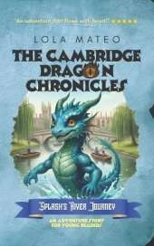 The Cambridge Dragon Chronicles: Splash's River Journey: Book 2