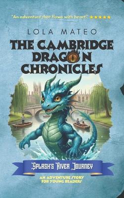 The Cambridge Dragon Chronicles: Splash's River Journey: Book 2