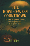 The Howl-o-ween Countdown: 31 Tales of Spooks, Spirits, and Surprises for 8-13-year-olds