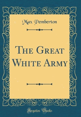 The Great White Army (Classic Reprint)