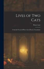 Lives of Two Cats: From the French of Pierre Loti [Pseud.] Translation