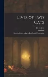 Lives of Two Cats: From the French of Pierre Loti [Pseud.] Translation
