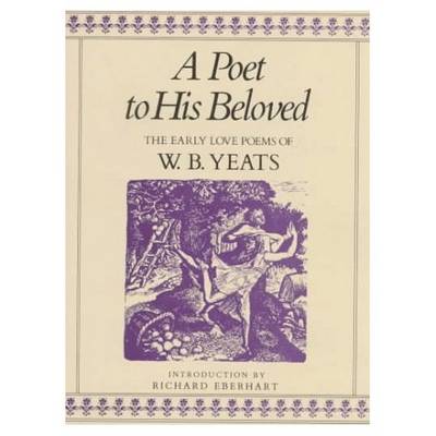 A Poet to His Beloved: The Early Love Poems of W.B.Yeats