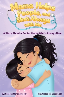 Mama Helps People, and She's Always with Me: A Story About a Doctor Mama Who's Always Near