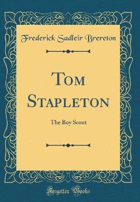 Tom Stapleton: The Boy Scout (Classic Reprint)
