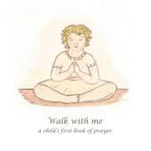 Walk with Me: A Child's First Book of Prayer