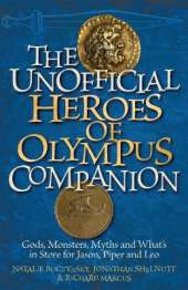The Unofficial Heroes of Olympus Companion: Gods, Monsters, Myths and What's in Store for Jason, Piper and Leo