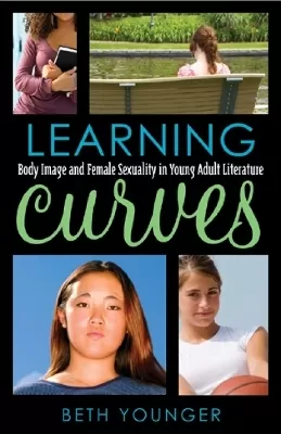Learning Curves: Body Image and Female Sexuality in Young Adult Literature