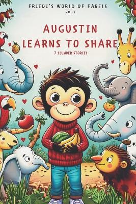 Augustin Learns to Share: 7 slumber stories illustrated bedtime stories for ages 2 and up