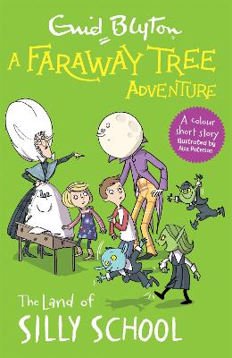 A Faraway Tree Adventure: The Land of Silly School: A colour short story from the beloved series that inspired the family film The Magic Faraway Tree - in cinemas now!