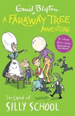 A Faraway Tree Adventure: The Land of Silly School: A colour short story from the beloved series that inspired the family film The Magic Faraway Tree - in cinemas now!