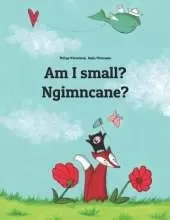 Am I small? Ngimncane?: Children's Picture Book English-Swazi/Swati/siSwati (Bilingual Edition)