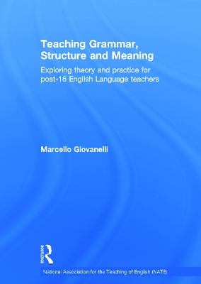 Teaching Grammar, Structure and Meaning: Exploring theory and practice for post-16 English Language teachers