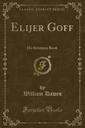 Elijer Goff: His Kristmus Book (Classic Reprint)