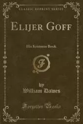 Elijer Goff: His Kristmus Book (Classic Reprint)