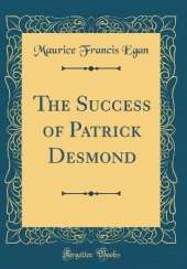 The Success of Patrick Desmond (Classic Reprint)