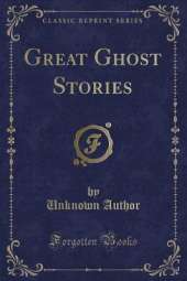 Great Ghost Stories (Classic Reprint)