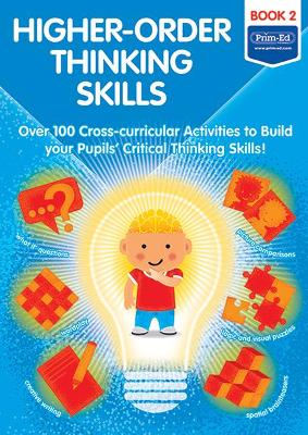 Higher-order Thinking Skills Book 2: Over 100 cross-curricular activities to build your pupils' critical thinking skills