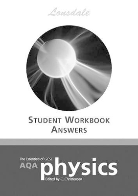 The Essentials of GCSE AQA Physics Workbook Answers: Answer Booklet for AQA Physics