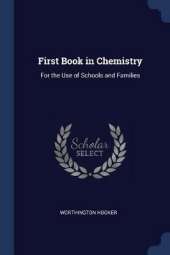 First Book in Chemistry: For the Use of Schools and Families