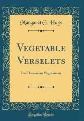 Vegetable Verselets: For Humorous Vegetarians (Classic Reprint)