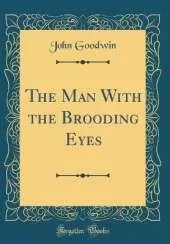 The Man With the Brooding Eyes (Classic Reprint)